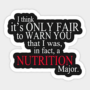 I Think It’s Only Fair To Warn You That I Was, In Fact, A Nutrition Major Sticker